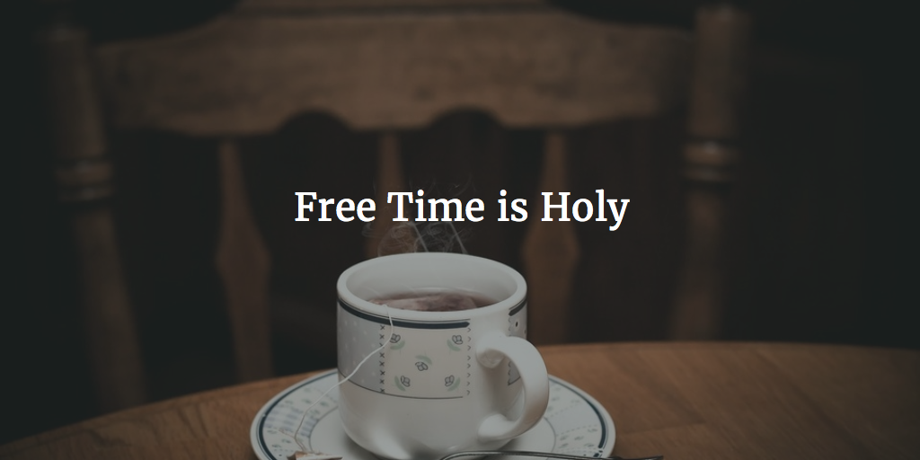 Free Time is Holy