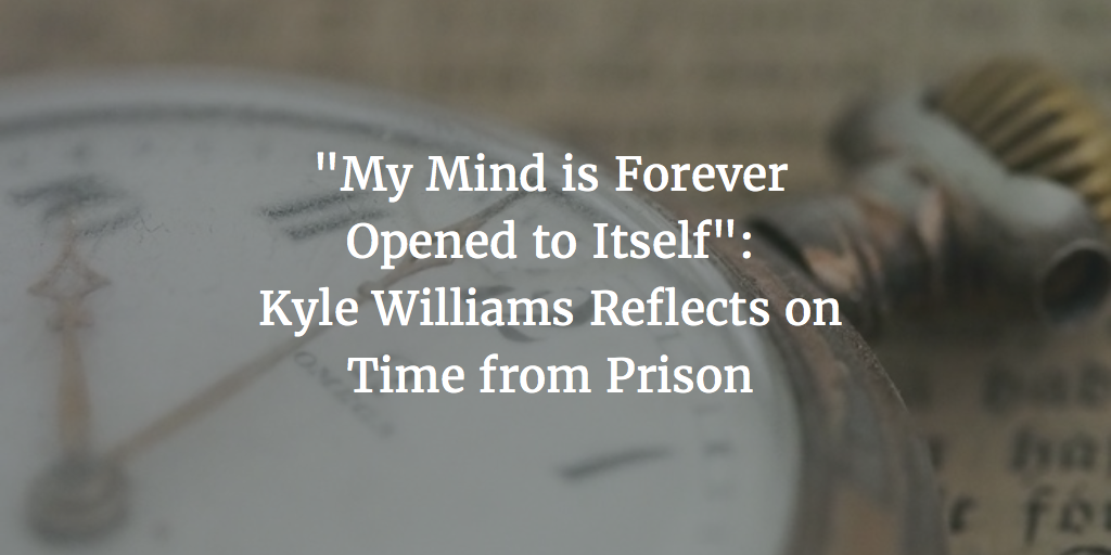 “My Mind is Forever Opened to Itself”: Kyle Williams Reflects on Time from Prison