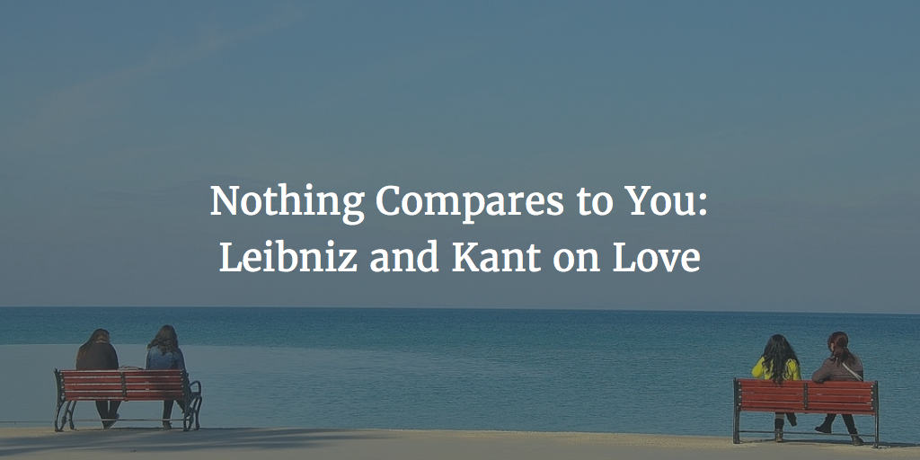 Nothing Compares to You: Leibniz and Kant on Love