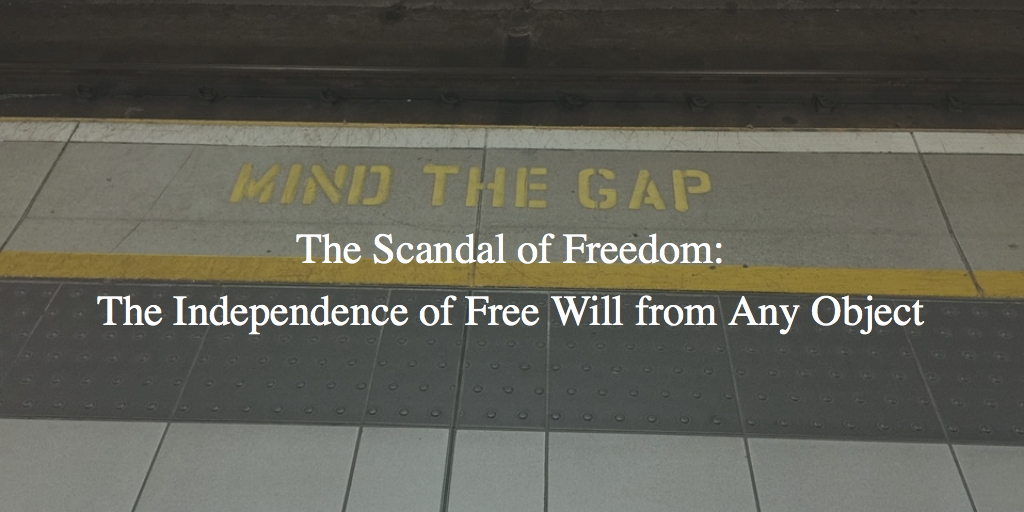 The Scandal of Freedom: The Independence of Free Will from Any Object