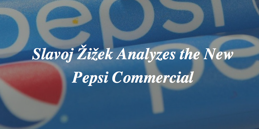 Slavoj Žižek Analyzes the New Pepsi Commercial