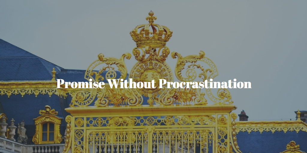 Promise without Procrastination